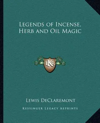 Leggende della magia dell'incenso, delle erbe e dell'olio - Legends of Incense, Herb and Oil Magic