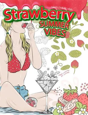 Libro da colorare per adulti STRAWBERRY SUMMER VIBES. Colorare per adulti per le donne - STRAWBERRY SUMMER VIBES Coloring Book For Adults. Adult Coloring For Women