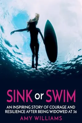 Affondare o nuotare: una storia ispiratrice di coraggio e resilienza dopo essere rimasta vedova a 36 anni - SINK or SWIM: An Inspiring Story of Courage and Resilience After Being Widowed at 36