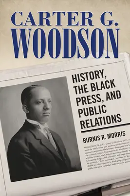 Carter G. Woodson: storia, stampa nera e relazioni pubbliche - Carter G. Woodson: History, the Black Press, and Public Relations