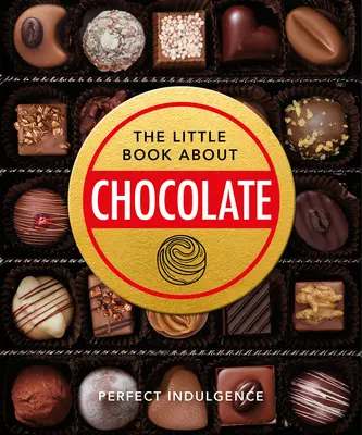 Il piccolo libro del cioccolato: Delizioso, decadente, fondente e delizioso... - The Little Book of Chocolate: Delicious, Decadent, Dark and Delightful...