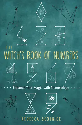 Il libro dei numeri della strega: Migliora la tua magia con la numerologia - The Witch's Book of Numbers: Enhance Your Magic with Numerology