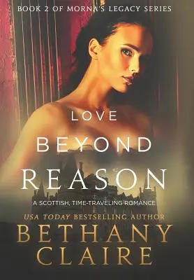 L'amore oltre la ragione: Un romanzo scozzese sui viaggi nel tempo - Love Beyond Reason: A Scottish, Time Travel Romance