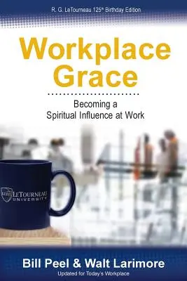 La grazia sul posto di lavoro: Diventare un'influenza spirituale sul lavoro - Workplace Grace: Becoming a Spiritual Influence at Work