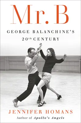Mr. B: Il 20° secolo di George Balanchine - Mr. B: George Balanchine's 20th Century