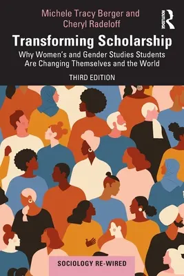 Trasformare la borsa di studio: Perché gli studenti di studi sulle donne e sul genere stanno cambiando se stessi e il mondo - Transforming Scholarship: Why Women's and Gender Studies Students Are Changing Themselves and the World