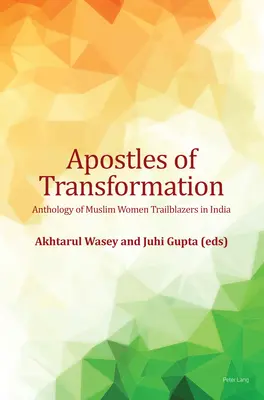 Apostoli della trasformazione; antologia di donne musulmane pioniere in India - Apostles of Transformation; Anthology of Muslim Women Trailblazers in India