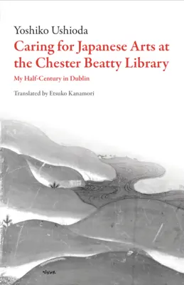 Curare l'arte giapponese alla Chester Beatty Library: Il mio mezzo secolo a Dublino - Caring for Japanese Art at the Chester Beatty Library: My Half-Century in Dublin