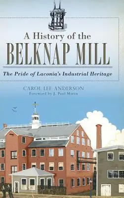 Storia del mulino di Belknap: L'orgoglio del patrimonio industriale della Laconia - A History of the Belknap Mill: The Pride of Laconia's Industrial Heritage