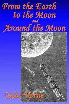 Dalla Terra alla Luna e intorno alla Luna - From the Earth to the Moon, and, Around the Moon