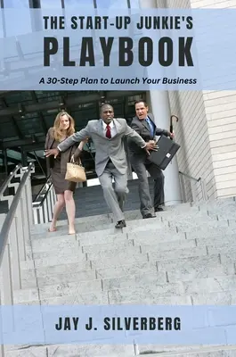 Il manuale del drogato di start-up: Un piano in 30 fasi per lanciare la vostra impresa - The Start-Up Junkie's Playbook: A 30-Step Plan to Launch Your Business