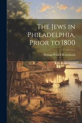 Gli ebrei a Filadelfia, prima del 1800 - The Jews in Philadelphia, Prior to 1800
