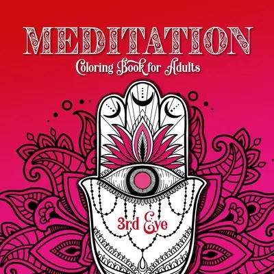 Libro da colorare sulla meditazione per adulti 3° occhio: Libro da colorare sui chakra per adulti Libro da colorare sulla meditazione per adulti Libro da colorare sulla mindfulness - Meditation Coloring Book for Adults 3rd Eye: Chakra Coloring Book for Adults Meditation Coloring Book for Adults Mindfulness Coloring Book