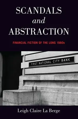Scandali e astrazione: Narrativa finanziaria dei lunghi anni Ottanta - Scandals and Abstraction: Financial Fiction of the Long 1980s