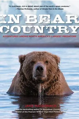 Nel paese degli orsi: Avventure tra i più grandi predatori del Nord America - In Bear Country: Adventures among North America's Largest Predators