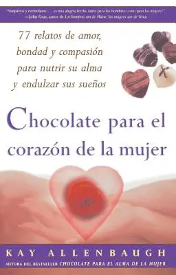 Cioccolato per l'anima della donna: 77 storie di amore, legame e compassione per nutrire la propria anima e addolcire i propri sogni - Chocolate Para El Corazon de la Mujer: 77 Relatos de Amor, Bondad Y Compasion Para Nutrir Su Alma Y Endulzar Sus Suenos