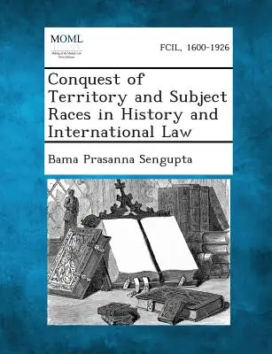 Conquista del territorio e razze soggette nella storia e nel diritto internazionale - Conquest of Territory and Subject Races in History and International Law