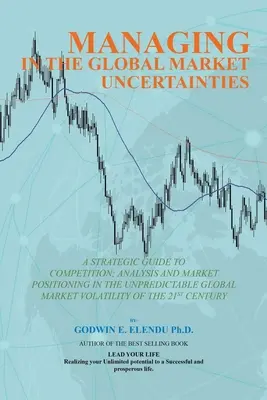 Gestire nell'incertezza del mercato globale: Una guida strategica all'analisi strategica competitiva, al posizionamento di mercato e all'innovazione del mercato Volati - Managing in the Global Market Uncertainty: A Strategic Guide to Competitive Strategic Analysis, Market Positioning and Innovation of the Market Volati