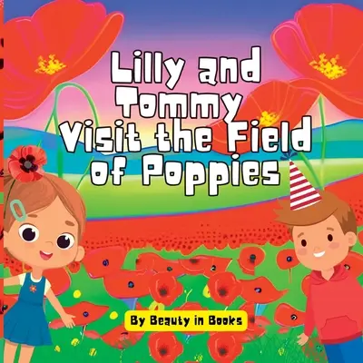 Lilly e Tommy visitano il campo di papaveri: Un mondo di fiori rossi e di eroi ricordati - Lilly and Tommy Visit the Field of Poppies: A World of Red Blooms and Remembered Heroes