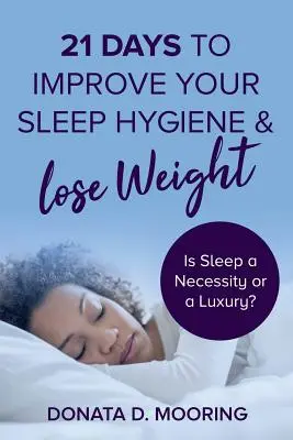 21 giorni per migliorare l'igiene del sonno e perdere peso: dormire è una necessità o un lusso? - 21 Days To Improve Your Sleep Hygiene & Lose Weight: Is Sleep a Necessity or a Luxury?
