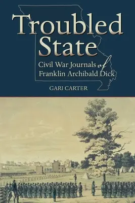 Stato di crisi: Diari della guerra civile di Franklin Archibald Dick - Troubled State: Civil War Journals of Franklin Archibald Dick