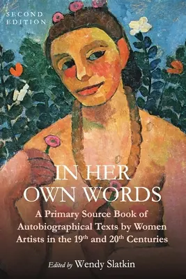 In Her Own Words: A Primary Source Book of Autobiographical Texts by Women Artists in the 19th and 20th Centuries (Un libro di fonti primarie di testi autobiografici di donne artiste del XIX e XX secolo) - In Her Own Words: A Primary Source Book of Autobiographical Texts by Women Artists in the 19th and 20th Centuries