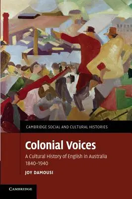 Voci coloniali: Una storia culturale dell'inglese in Australia, 1840-1940 - Colonial Voices: A Cultural History of English in Australia, 1840-1940