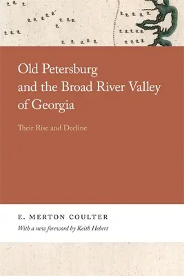 La vecchia Petersburg e la valle del fiume Broad in Georgia: La loro ascesa e il loro declino - Old Petersburg and the Broad River Valley of Georgia: Their Rise and Decline