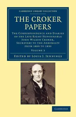 I documenti di Croker: La corrispondenza e i diari del defunto Right Honourable John Wilson Croker, LL.D., F.R.S., Segretario dell'Ammiraglia - The Croker Papers: The Correspondence and Diaries of the Late Right Honourable John Wilson Croker, LL.D., F.R.S., Secretary to the Admira