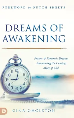 Sogni di risveglio: Preghiere e sogni profetici che annunciano l'imminente movimento di Dio - Dreams of Awakening: Prayers and Prophetic Dreams Announcing the Coming Move of God