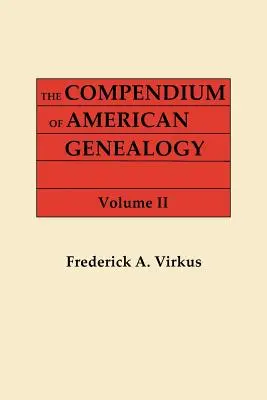 Compendio di genealogia americana: First Families of America. a Genealogical Encyclopedia of the United States. in Seven Volumes. Volume II - Compendium of American Genealogy: First Families of America. a Genealogical Encyclopedia of the United States. in Seven Volumes. Volume II