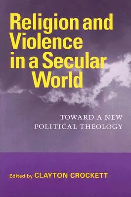 Religione e violenza in un mondo secolare: Verso una nuova teologia politica - Religion and Violence in a Secular World: Toward a New Political Theology