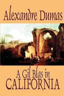 Un Gil Blas in California di Alexandre Dumas, Narrativa, Letteratura - A Gil Blas in California by Alexandre Dumas, Fiction, Literary
