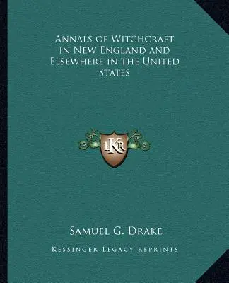 Annali della stregoneria nella Nuova Inghilterra e altrove negli Stati Uniti - Annals of Witchcraft in New England and Elsewhere in the United States