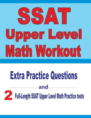 Esercizi di matematica per il livello superiore del SSAT: Domande pratiche extra e due test pratici completi di matematica SSAT Upper Level. - SSAT Upper Level Math Workout: Extra Practice Questions and Two Full-Length Practice SSAT Upper Level Math Tests