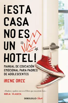 Esta Casa No Es Un Hotel! Manuale di educazione emotiva per padri di adolescenti / Questa casa non è un albergo! - Esta Casa No Es Un Hotel!: Manual de Educacin Emocional Para Padres de Adolesc Entes / This House Is Not a Hotel!