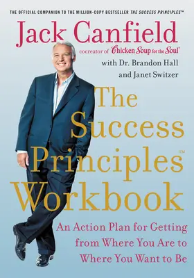 Il libro di lavoro sui principi del successo: Un piano d'azione per arrivare da dove siete a dove volete essere - The Success Principles Workbook: An Action Plan for Getting from Where You Are to Where You Want to Be