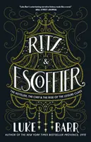 Ritz ed Escoffier: L'albergatore, il cuoco e l'ascesa della classe del tempo libero - Ritz and Escoffier: The Hotelier, the Chef, and the Rise of the Leisure Class