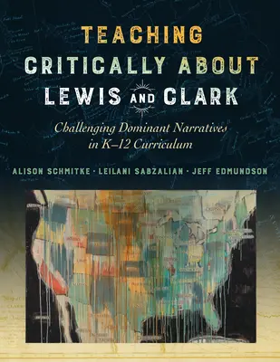 Insegnare criticamente su Lewis e Clark: Sfidare le narrazioni dominanti nel curriculum K-12 - Teaching Critically about Lewis and Clark: Challenging Dominant Narratives in K-12 Curriculum