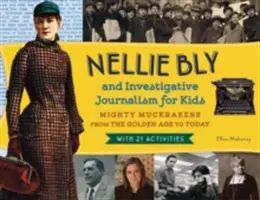 Nellie Bly e il giornalismo d'inchiesta per ragazzi, 56: I potenti Muckraker dall'età dell'oro a oggi, con 21 attività - Nellie Bly and Investigative Journalism for Kids, 56: Mighty Muckrakers from the Golden Age to Today, with 21 Activities