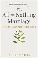 Il matrimonio tutto o niente: Come funzionano i matrimoni migliori - The All-Or-Nothing Marriage: How the Best Marriages Work