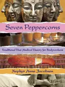 Sette grani di pepe: Teoria medica tradizionale tailandese per operatori corporei - Seven Peppercorns: Traditional Thai Medical Theory for Bodyworkers