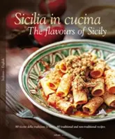 Sicilia in Cucina: I sapori della Sicilia - Sicilia in Cucina: The Flavours of Sicily