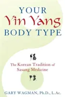 Il vostro tipo di corpo Yin Yang: La tradizione coreana della medicina Sasang - Your Yin Yang Body Type: The Korean Tradition of Sasang Medicine