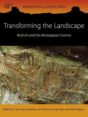 Trasformare il paesaggio: L'arte rupestre e il cosmo del Mississippi - Transforming the Landscape: Rock Art and the Mississippian Cosmos