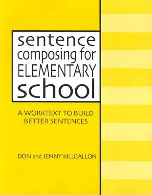 Composizione di frasi per la scuola elementare: Un testo di lavoro per costruire frasi migliori - Sentence Composing for Elementary School: A Worktext to Build Better Sentences