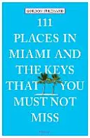 111 luoghi di Miami e delle Keys da non perdere - 111 Places in Miami and the Keys That You Must Not Miss