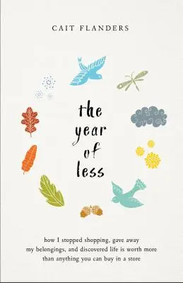 L'anno del meno: Come ho smesso di fare shopping, ho dato via i miei averi e ho scoperto che la vita vale più di qualsiasi cosa si possa comprare in un negozio. - The Year of Less: How I Stopped Shopping, Gave Away My Belongings, and Discovered Life Is Worth More Than Anything You Can Buy in a Stor