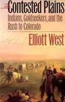 Le pianure contese: Indiani, cercatori d'oro e la corsa al Colorado - The Contested Plains: Indians, Goldseekers, & the Rush to Colorado