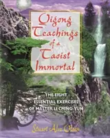 Insegnamenti di Qigong di un immortale taoista: Gli otto esercizi essenziali del maestro Li Ching-Yun - Qigong Teachings of a Taoist Immortal: The Eight Essential Exercises of Master Li Ching-Yun
